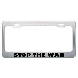 Stop The War Patriotic Patriotism Metal License Plate Frame Holder 