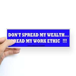 DONT SPREAD MY WEALTHSPREAD MY WORK ETHIC S Conservative Bumper 