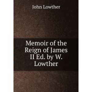  Memoir of the Reign of James II Ed. by W. Lowther. John 