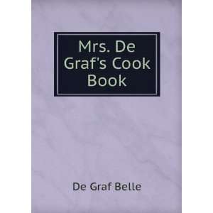  Mrs. De Grafs Cook Book: De Graf Belle: Books