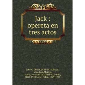  Jack : opereta en tres actos: Viktor, 1883 1921,Brody, Max 