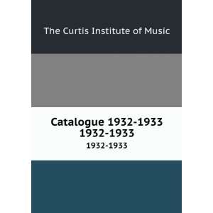  Catalogue 1932 1933. 1932 1933 The Curtis Institute of 