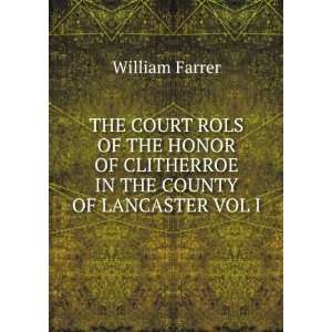  THE COURT ROLS OF THE HONOR OF CLITHERROE IN THE COUNTY OF 