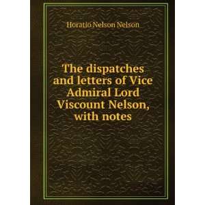 The dispatches and letters of Vice Admiral Lord Viscount Nelson, with 