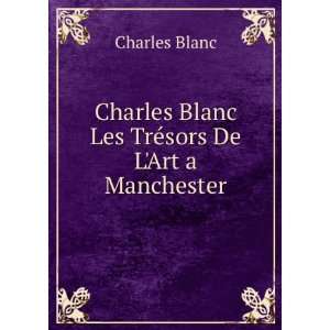  Charles Blanc Les TrÃ©sors De LArt a Manchester 