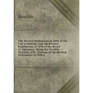 The Revised Ordinances of 1898 of the City of Boston And the Revised 