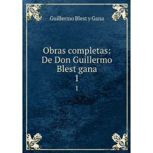   De Don Guillermo Blest gana. 1 Guillermo Blest y Gana Books
