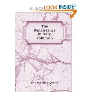  The Renaissance in Italy, Volume 3 John Addington Symonds Books