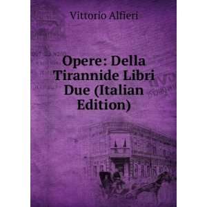   Della Tirannide: Libri Due (Italian Edition): Vittorio Alfieri: Books
