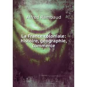   histoire, gÃ©ographie, commerce Alfred Rambaud  Books
