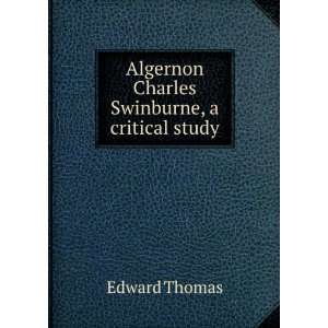   Algernon Charles Swinburne, a critical study Edward Thomas Books