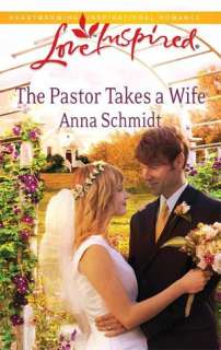 BARNES & NOBLE  The Pastor Takes a Wife by Anna Schmidt, Steeple Hill 