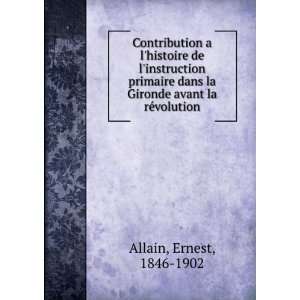   la Gironde avant la rÃ©volution Ernest, 1846 1902 Allain Books