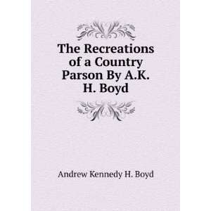   of a Country Parson By A.K.H. Boyd. Andrew Kennedy H. Boyd Books