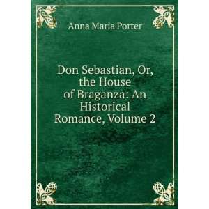   of Braganza An Historical Romance, Volume 2 Anna Maria Porter Books