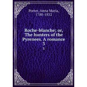   of the Pyrenees. A romance. 3 Anna Maria, 1780 1832 Porter Books