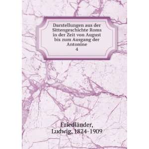   zum Ausgang der Antonine. 4: Ludwig, 1824 1909 FriedlÃ¤nder: Books