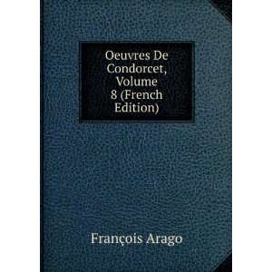   De Condorcet, Volume 8 (French Edition) FranÃ§ois Arago Books