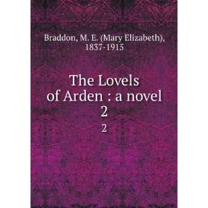   Arden  a novel. 2 M. E. (Mary Elizabeth), 1837 1915 Braddon Books
