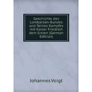   Kaiser Friedrich dem Ersten (German Edition): Johannes Voigt: Books