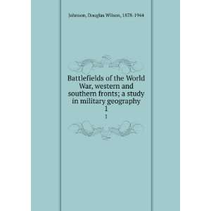 Battlefields of the World War, western and southern fronts; a study in 