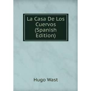 La Casa De Los Cuervos (Spanish Edition) Hugo Wast  Books