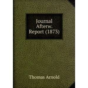  Journal Afterw. Report (1873) Thomas Arnold Books