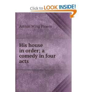   His house in order; a comedy in four acts Arthur Wing Pinero Books