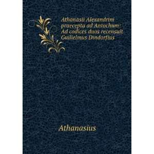   duos recensuit Guilielmus Dindorfius Athanasius  Books