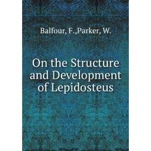   Structure and Development of Lepidosteus F.,Parker, W. Balfour Books