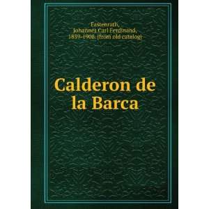  Calderon de la Barca: Johannes Carl Ferdinand, 1839 1908 