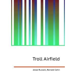  Troll Airfield: Ronald Cohn Jesse Russell: Books
