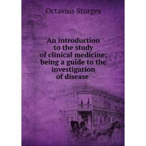   guide to the investigation of disease . Octavius Sturges Books