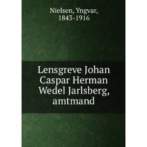   Herman Wedel Jarlsberg amtmand, medlem af . 2 Yngvar Nielsen Books