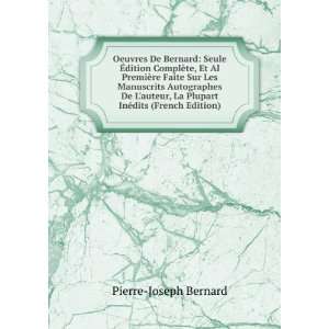   La Plupart InÃ©dits (French Edition) Pierre Joseph Bernard Books
