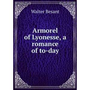    Armorel of Lyonesse, a romance of to day Walter Besant Books