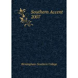  Southern Accent. 2007 Birmingham Southern College Books