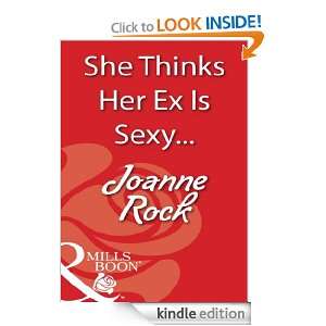 She Thinks Her Ex Is Sexy Joanne Rock  Kindle Store