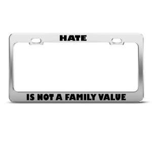  Hate Is Not A Family Value license plate frame Stainless 