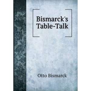  Bismarcks Table Talk Otto Bismarck Books