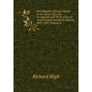   Decided During the Session 1827 1837, Volume 8 Richard Bligh Books