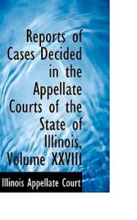   in the Appellate Courts of the State of Illinois, Volume XXVIII