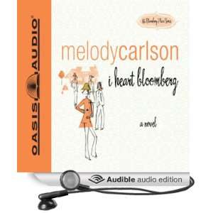  I Heart Bloomberg (Audible Audio Edition) Melody Carlson 
