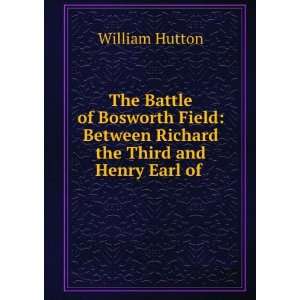  The Battle of Bosworth Field Between Richard the Third 