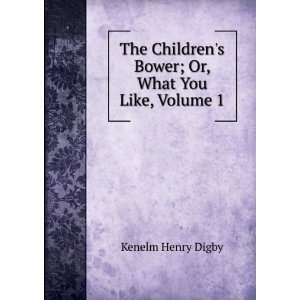   Bower; Or, What You Like, Volume 1 Kenelm Henry Digby Books