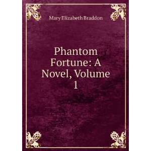  Phantom Fortune A Novel, Volume 1 Mary Elizabeth Braddon Books
