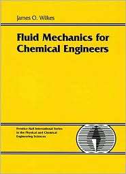 Fluid Mechanics for Chemical Engineers, (0137398972), James O. Wilkes 