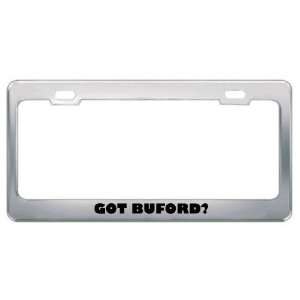  Got Buford? Boy Name Metal License Plate Frame Holder 