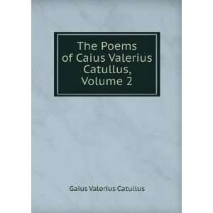   of Caius Valerius Catullus, Volume 2 Gaius Valerius Catullus Books