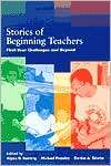 Stories of Beginning Teachers: First Year Challenges and Beyond 